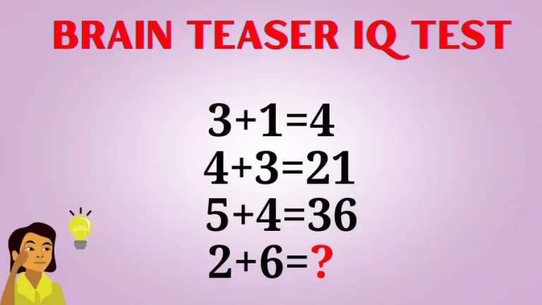 Brain Teaser IQ Test: If 3+1=4, 4+3=21, 5+4=36, 2+6=?