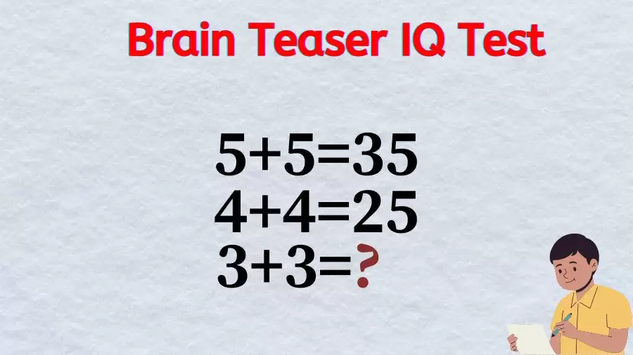Brain Teaser IQ Test: If 5+5=35, 4+4=25, 3+3=?