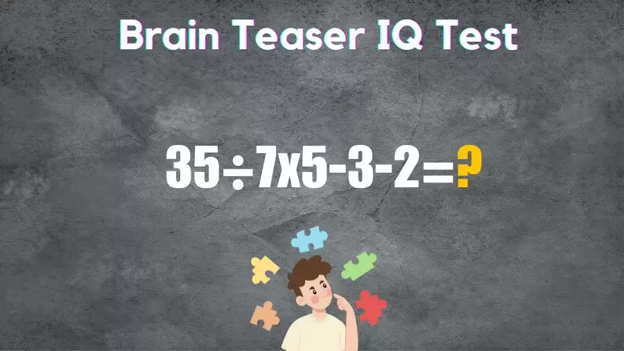 Brain Teaser IQ Test: Solve 35÷7x5-3-2