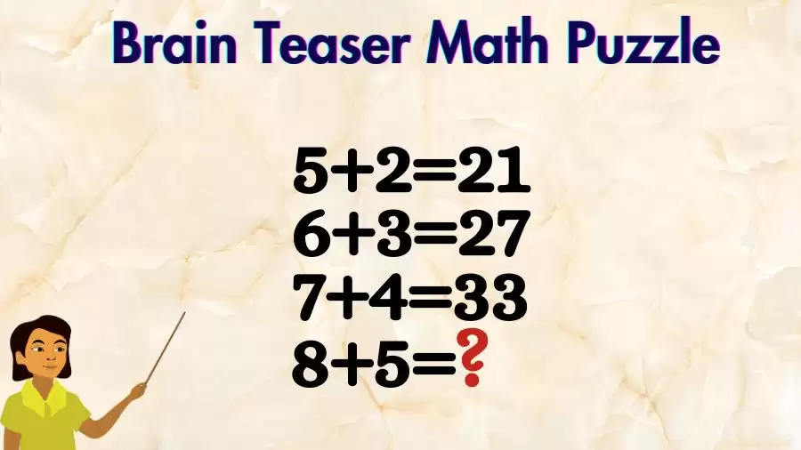 Brain Teaser: If 5+2=21, 6+3=27, 7+4=33, 8+5=? Math IQ Puzzle