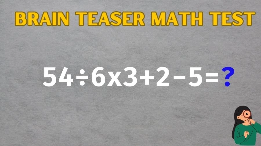 Brain Teaser Math IQ Test: Solve 54÷6x3+2-5
