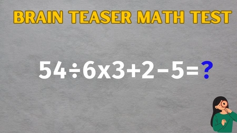 Brain Teaser Math IQ Test: Solve 54÷6×3+2-5