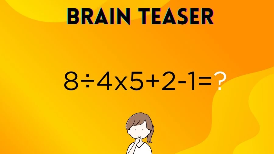 Brain Teaser Math IQ Test: Solve 8÷4x5+2-1