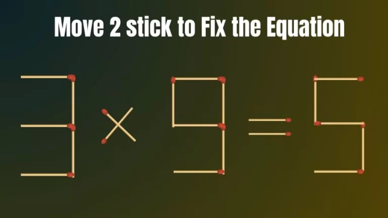 Brain Teaser Math Puzzle: Move 2 Matchsticks To Fix The Equation