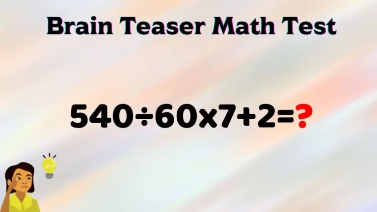 Brain Teaser Math Test: Equate 540÷60x7+2