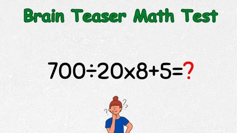 Brain Teaser Math Test: Equate 700÷20×8+5