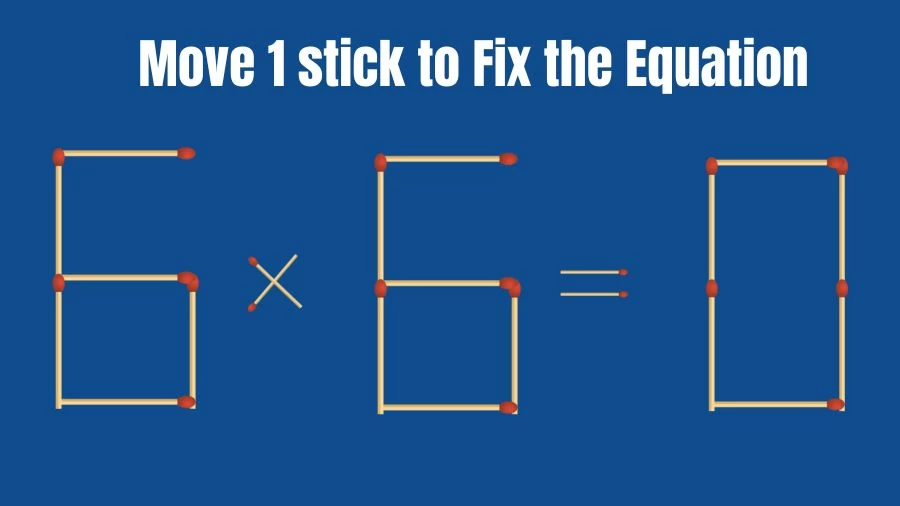 Brain Teaser Math Test: Fix 6x6=0 Move 1 Matchstick to Fix the Equation by 30 Secs