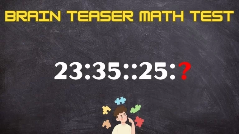 Brain Teaser Math Test: What is the Missing Term in 23:35::25:?