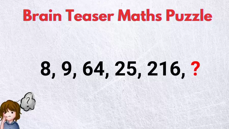 Brain Teaser Maths Puzzle: 8, 9, 64, 25, 216, ? What Comes Next?