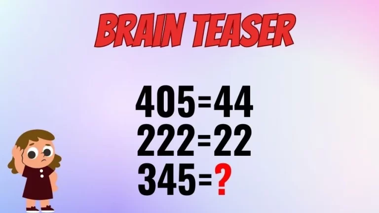 Brain Teaser Test Your IQ: If 405=44, 222=22, 345=?