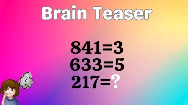 Brain Teaser Test Your IQ: If 841=3, 633=5, 217=?