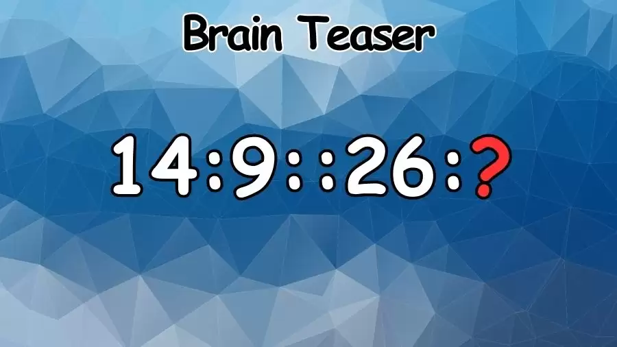 Brain Teaser: What is the Missing Term in 14:9::26:?