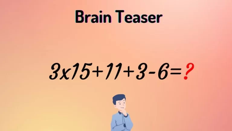 Brain Teaser for Genius Minds: Equate 3×15+11+3-6