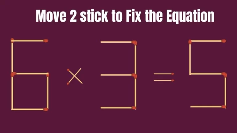 Brain Teaser for IQ Test: 6×3=5 Fix The Equation By Moving 2 Sticks | Matchstick Puzzle