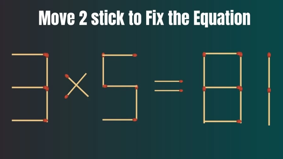 Brain Test: 3×5=81 Move 2 Matchsticks To Fix The Equation | Matchstick Puzzle