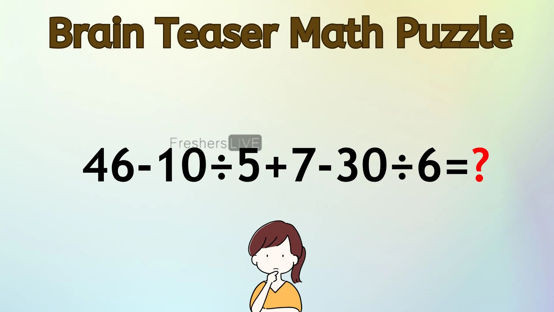 Can You Solve This Math Puzzle? Equate 46-10÷5+7-30÷6=?