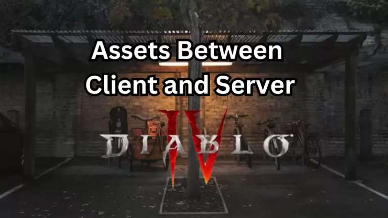 Diablo 4 Game Assets Between Client and Server, How to Fix the Error?