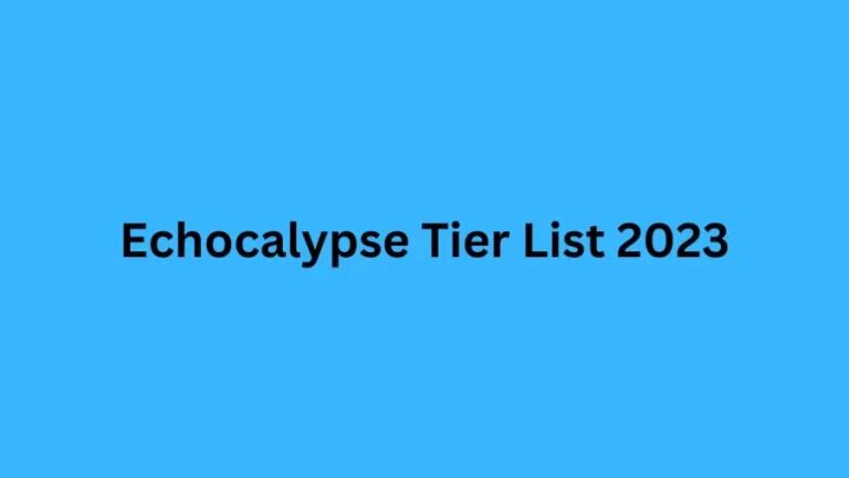 Echocalypse Tier List 2023, Best Characters Ranked In Echocalypse Tier?