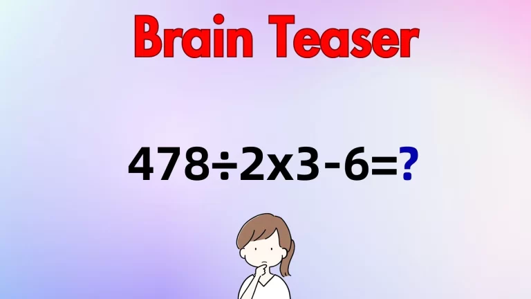 Find The Solution to The Math Problem by Solving 478÷2×3-6=?