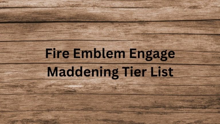 Fire Emblem Engage Maddening Tier List, Fire Emblem Engage Maddening Guide