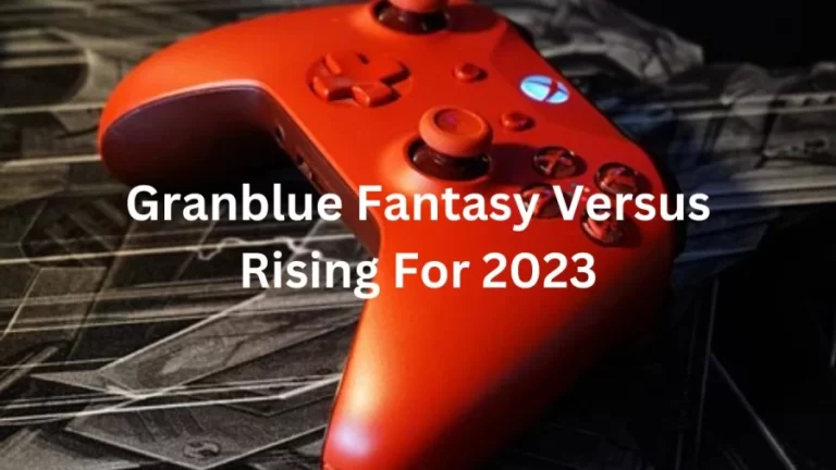 Granblue Fantasy Versus Rising For 2023, Release Date, Steam, Rollback, Tier List