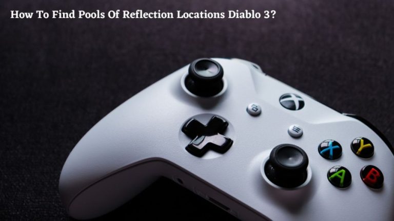 How To Find Pools Of Reflection Locations Diablo 3? Diablo 3 Pools Of Reflection Locations