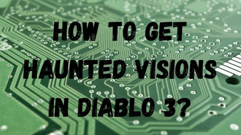How To Get Haunted Visions In Diablo 3? Everything About Haunted Visions In Diablo 3