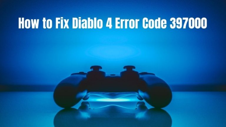 How to Fix Diablo 4 Error Code 397000? A Complete Guide to Fix