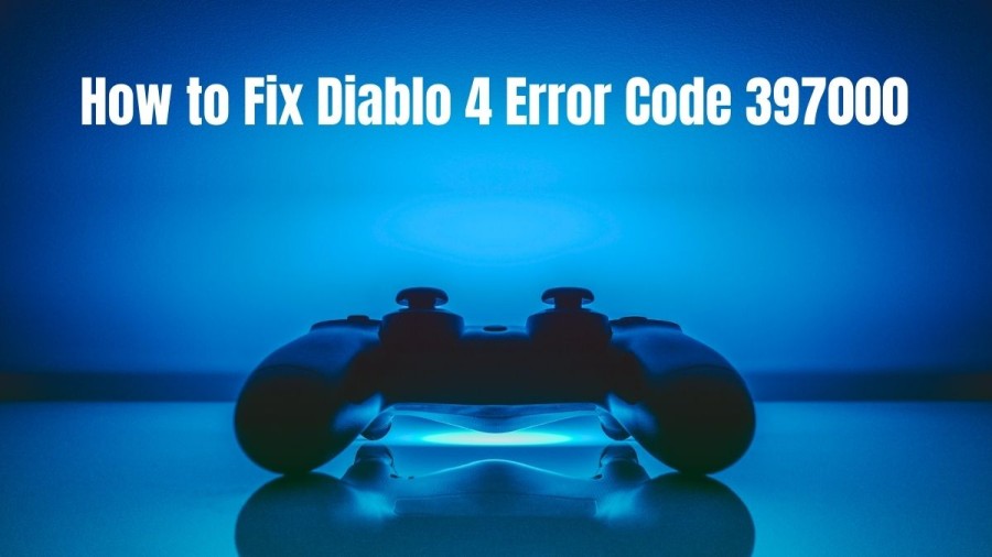 How to Fix Diablo 4 Error Code 397000? A Complete Guide to Fix