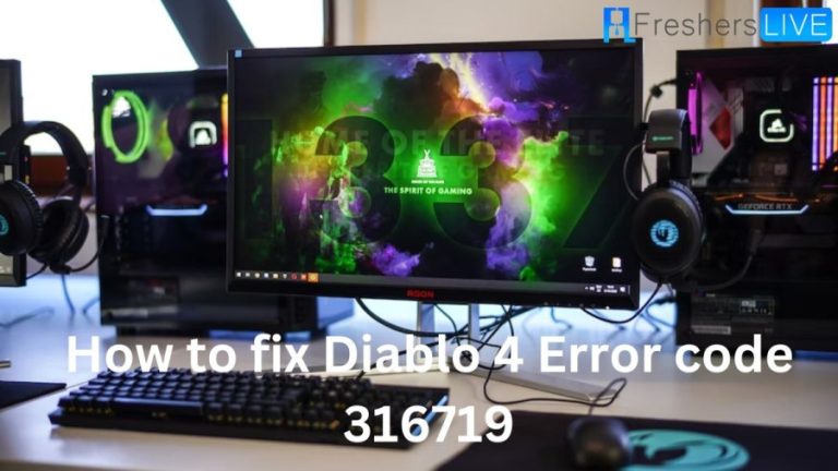 How to Fix Diablo 4 Error code 316719? Cause and Fixes