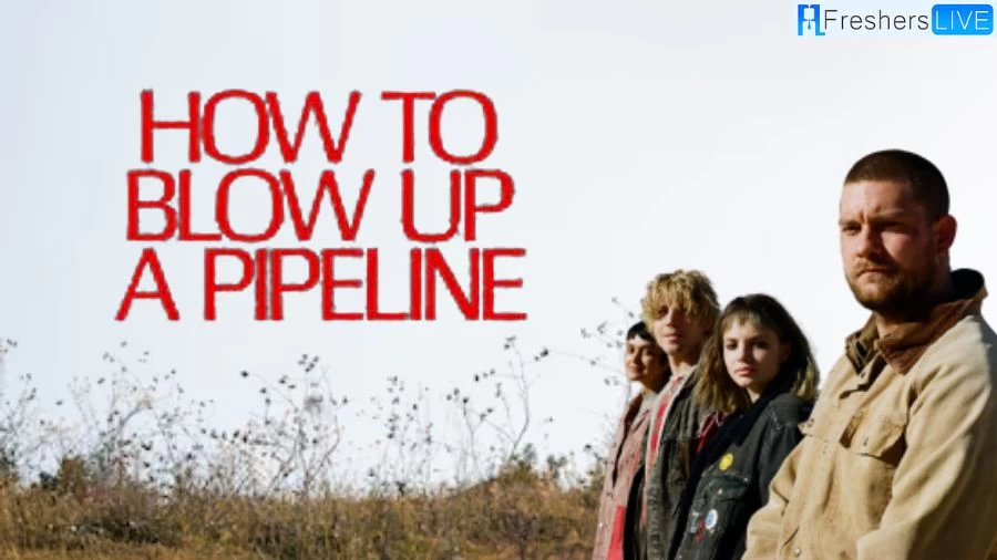 Is How to Blow Up a Pipeline Based on a True Story? How to Blow Up a Pipeline Plot, Cast and More