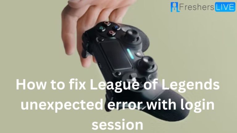 League of Legends Unexpected Error With Login Session, How to Fix It?