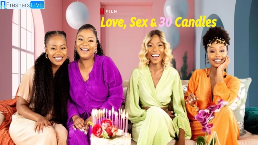 Love, Sex and 30 Candles Ending Explained, Plot, Release Date, Cast, and Trailer