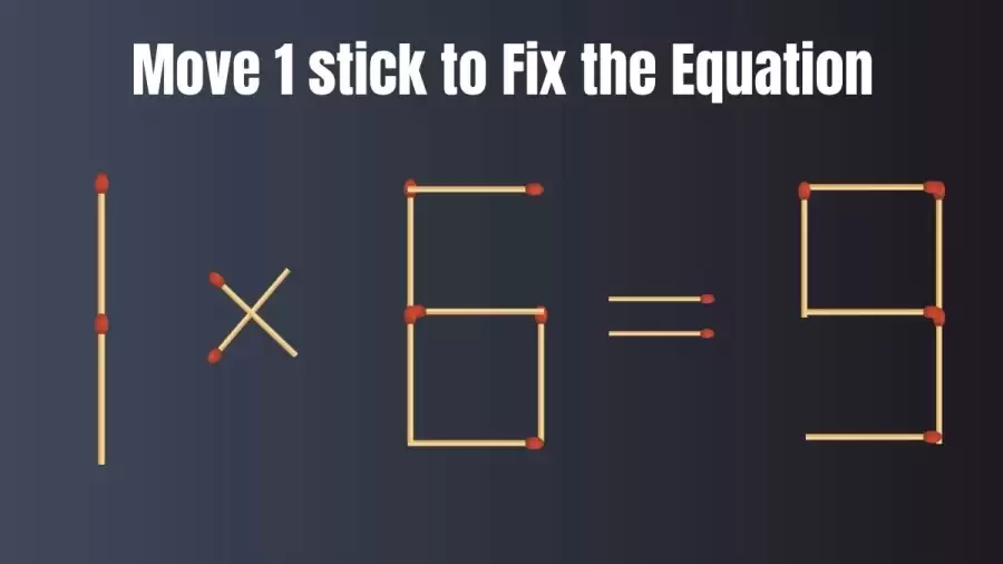 Matchstick Brain Teaser: 1×6=9 Fix The Equation By Moving 1 Stick | Matchstick Puzzle