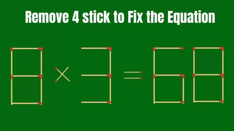 Matchstick Brain Teaser: 8x3=68 Remove 4 Matchsticks to Fix the Equation