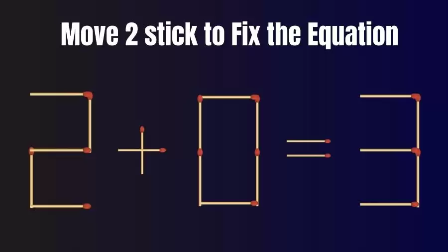Matchstick Brain Teaser: Can You Move 2 to Fix the Equation 2+0=3 in 20 Secs?