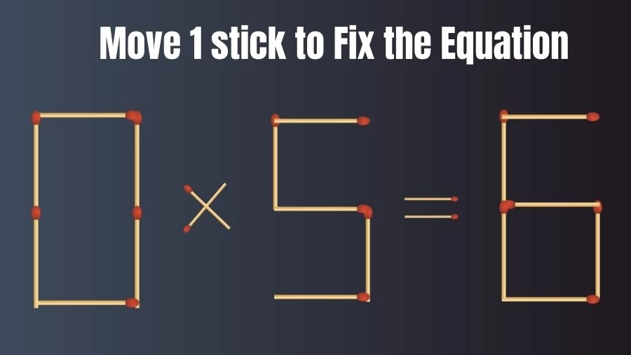 Matchstick Brain Test: 0x5=6 Matchstick Puzzle Only Genius Mind Can Solve | Matchstick Puzzles