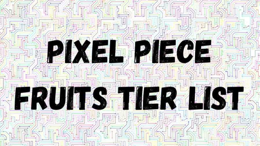 Pixel Piece Fruits Tier List, Best Fruits In Pixel Piece Fruit Tier