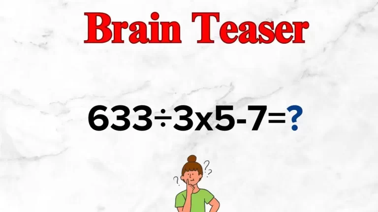 Solve This Math Problem Equation 633÷3×5-7=?