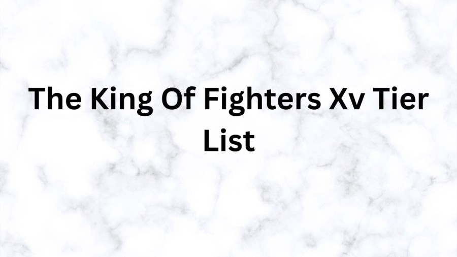 The King Of Fighters Xv Tier List, Review, Mods, Best Characters In King Of Fighters XV
