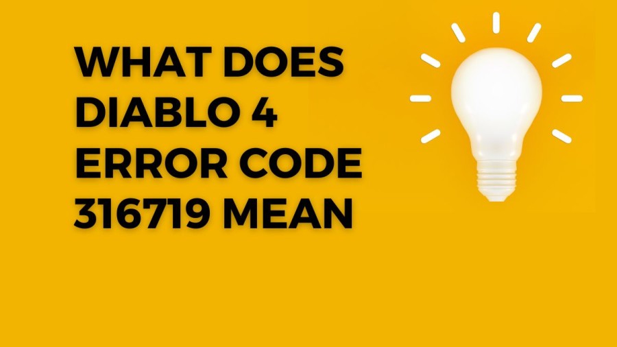 What Does Diablo 4 Error Code 316719 Mean? How to Fix it?