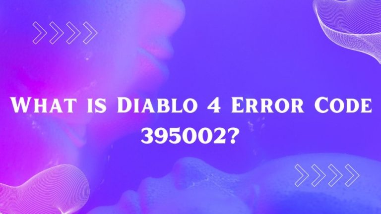 What is Diablo 4 Error Code 395002? How to Fix the Error?
