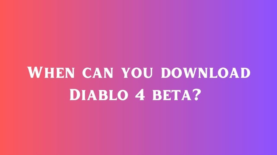 When can you download Diablo 4 Beta? Diablo 4 Closed Beta start date, time, Countdown