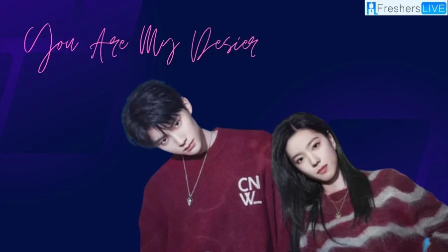 Where to Watch You Are My Desire Chinese Drama? Ending Explained, Plot, Cast and Trailer