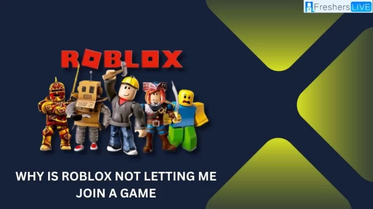 Why is Roblox Not Letting Me Join a Game? How to Fix Roblox Not Letting Me Join a Game?