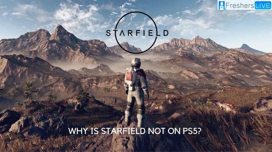 Why is Starfield Not on Ps5? Will Starfield Be on Ps5? When Will Starfield Be on Ps5?