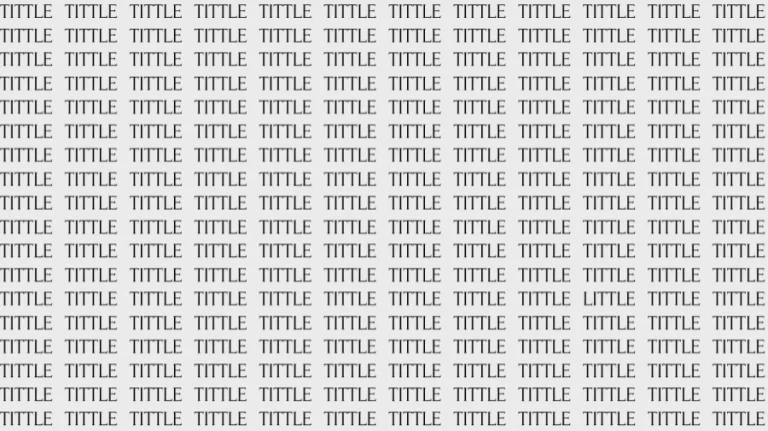 Observation Skill Test: If you have Eagle Eyes find the Word Little among Tittle in 20 Secs