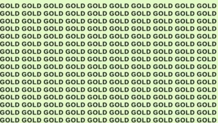 Observation Skill Test: If you have Eagle Eyes find the word Cold among Gold in 9 Secs