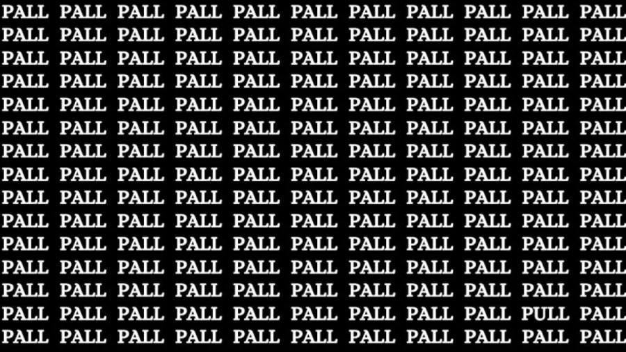Brain Test: If you have Hawk Eyes Find the Word Pull among Pall in 16 Secs