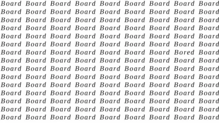 Observation Skill Test: If you have Eagle Eyes find the word Bored among Board in 12 Secs